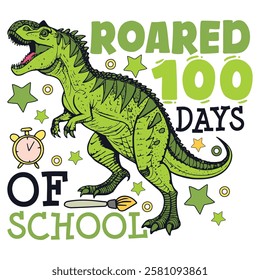 Roared 100 days of school dinosaur, cute 100 days of school designs