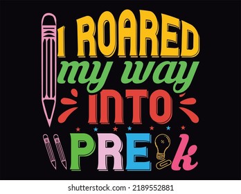 I roared my way into pre k t-shirt design  vector file