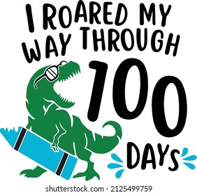 I Roared my way through 100 days Design. Boy 100th Day of School. Dinosaur T-rex Kids Shirt Vector. This design also can use in T-shirt, mugs, bags, stickers, backgrounds 