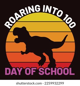 Roaring Into 100 Day of School, Happy back to School Day Shirt Printvorlage, Typografie-Design für Kindergarten Pre-K-Vorschule, letzter und erster Tag der Schule, 100 Tage Schulhemd