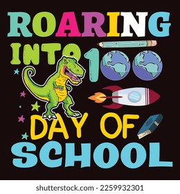 Roaring Into 100 Day Of School, Happy back to school day shirt print template, typography design for kindergarten pre k preschool, last and first day of school, 100 days of school shirt