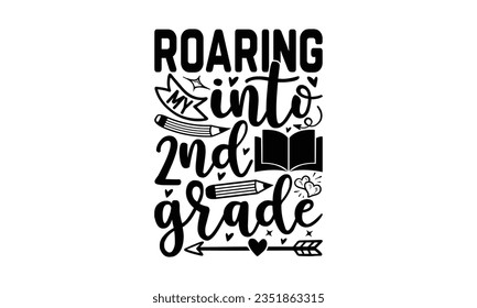 Roaring my into 2nd grade - School SVG Design Sublimation, Back To School Quotes, Calligraphy Graphic Design, Typography Poster with Old Style Camera and Quote. svg