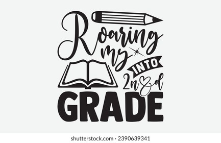 Roaring My Into 2nd Grade -School T-Shirt Design, Calligraphy Graphic Design, For Mugs, Pillows, Cutting Machine, Silhouette Cameo, Cricut.