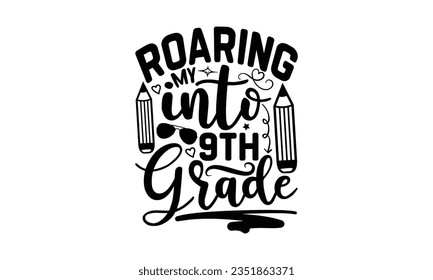 Roaring my into 9th grade - School SVG Design Sublimation, Back To School Quotes, Calligraphy Graphic Design, Typography Poster with Old Style Camera and Quote.