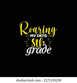 Roaring my intro 8th grade t-shirt design. Back to school lettering quote vector for posters, t-shirts, cards, invitations, stickers, banners, advertisement and other uses.