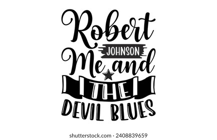 Robert Johnson Me And The Devil Blues- Piano t- shirt design, Hand drawn lettering phrase isolated on white background, Illustration for prints on bags, posters, cards, eps, Files for Cutting Template