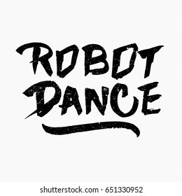 Robot dance. Ink hand lettering. Modern brush calligraphy. Handwritten phrase. Inspiration graphic design typography element. Rough simple vector sign.