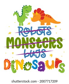 Robots, monnsters, bugs, DINOSAURS - funny hand drawn doodle, cartoon dino. Good for Poster or t-shirt textile graphic design. Vector hand drawn illustration. Dinosaur fanatic little boy t shirt.