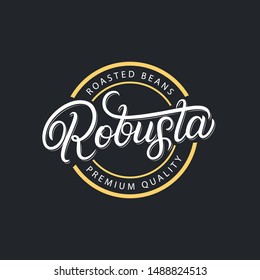 Robusta coffee hand written lettering logo, label, badge, emblem, sign. Brush calligraphy, typography. Vintage retro old school style. Vector illustration.