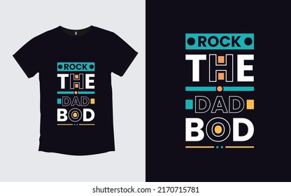 Rock the Dad Bod Father quotes modern t- shirt design