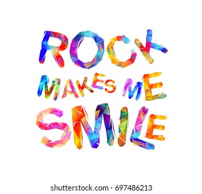 Rock makes me smile. Vector inscription of triangular letters