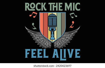 Rock the Mic Feel Alive - Singer T Shirt Design, Hand drawn lettering phrase, Cutting and Silhouette, card, Typography Vector illustration for poster, banner, flyer and mug.