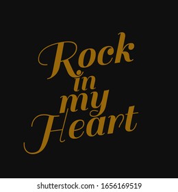 Rock in my heart. Inspiring quote, creative typography art with black gold background.