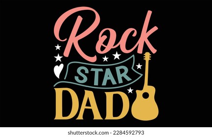 Rock Star Dad - Diseño SVG del Día del Padre, letras de mano inspiradoras citas aisladas en fondo negro, usadas para impresiones en bolsas, afiches, banner, volante y taza, almohadas.