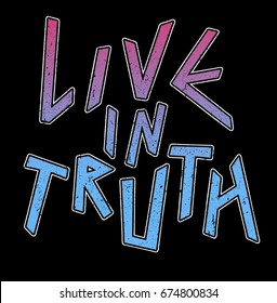 Rock Typography. Lettering ' live in truth' Vector Illustration. Apparel Print. t shirt print