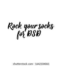 Rock your socks for DSD. Lettering. Can be used for prints bags, t-shirts, posters, cards. calligraphy vector. Ink illustration. World Down Syndrome Day.