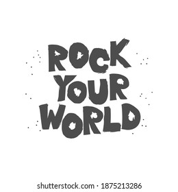 Rock your world lettering  freehand style print  graphic design and grunge effect  print stamp  t  shirt  artwork  poster  sticker  Flat vector illustration  cartoon style isolated 