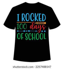 I rocked 100 days of school t-shirt Happy back to school day shirt print template, typography design for kindergarten pre k preschool, last and first day of school, 100 days of school 