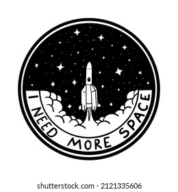 Rocket takes off into galaxy. Quotes I need more space. Vector Silhouette of space , patch, emblem, badge, label, icon