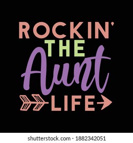 Rockin' The Aunt Life. Motivational Quotes, Typography Lettering Design, Printing For T Shirt, Banner, Poster, Hoodies, Vector Illustration
