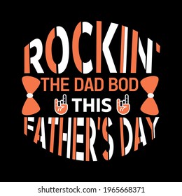 Rockin' the dad bod this father's day-father day t-shirt vector design ,typography , vintage and banner art.