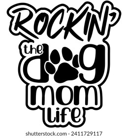 rockin the dog mom life black vector graphic design and cut file