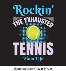 Rockin the exausted Tennis mom life, Good for poster and T shirt design. 