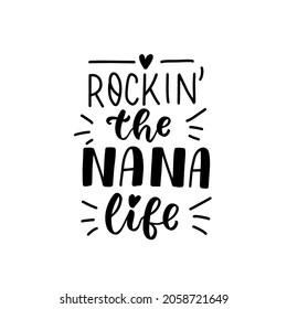 Rockin' the Nana life. Baby t-shirt design element. Hand lettering quote. Nursery poster design