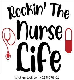 Rockin The Nurse Life, Nurse shirt print template, typography design for nursing medical students, teacher graduation nurse mom, nurse life. svg