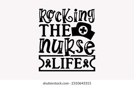 Rocking the nurse life - Nurse SVG T-shirt Design, Nurse Practitioner, Typography Poster with Old Style Camera And Quotes.