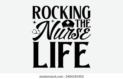 Rocking the nurse life - Nurse T-shirt design, Vector typography for posters, stickers, Cutting Cricut and Silhouette, banner, card Templet, flyer and mug.