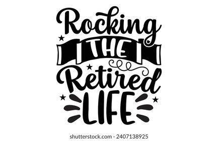 Rocking The Retirado Life- Diseño de camisetas de retiro, frase con letras dibujadas a mano aislada en fondo blanco. tarjeta de felicitación con texto de tipografía, plantilla de ilustración vectorial.