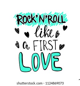 Rock'n'roll like a first love - haddrawn lettering quote about rock'n'roll music. Unique design for cards, posters, t-shirts