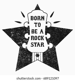 Rock-n-Roll music grunge print for t-shirt, clothes, apparel, poster with guitar and star. Slogan - "Born to be a rock star". Vector illustration.