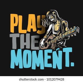 Rockstar guy playing guitar with text Play The Moment, vector illustration.