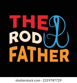 the rodfather t-shirt design, fishing clothes, fishing typography t-shirt design, fishing games.