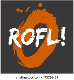 ROFL! Rolling On The Floor Laughing! (Brush Lettering Vector Illustration Design Template)