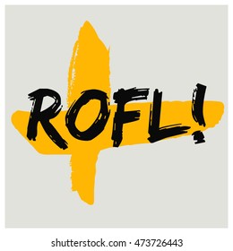 ROFL! Rolling On The Floor Laughing! (Brush Lettering Vector Illustration Design Template)