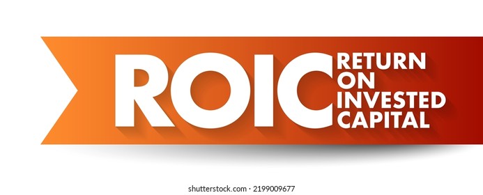 ROIC Return On Invested Capital - Ratio Used In Finance, Valuation And Accounting, As A Measure Of The Profitability, Acronym Text Concept Background