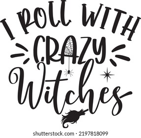 
I Roll with Crazy Witches