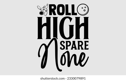 Roll High Spare None- Bowling t-shirt design, Handmade calligraphy vector Illustration for prints on SVG and bags, posters, greeting card template EPS svg
