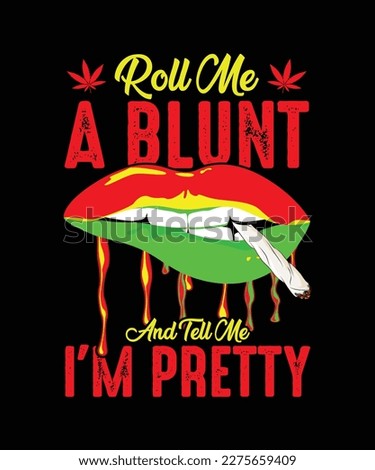 Roll Me A Blunt And Tell Me I'm Pretty Cannabis T-shirt, Weed T-shirt Design