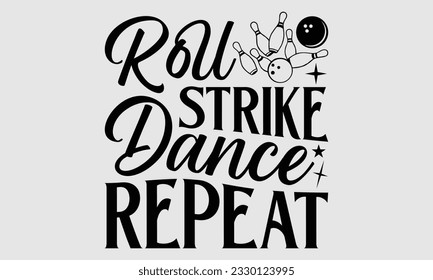 Roll Strike Dance Repeat- Bowling t-shirt design, Illustration for prints on SVG and bags, posters, cards, greeting card template with typography text EPS svg