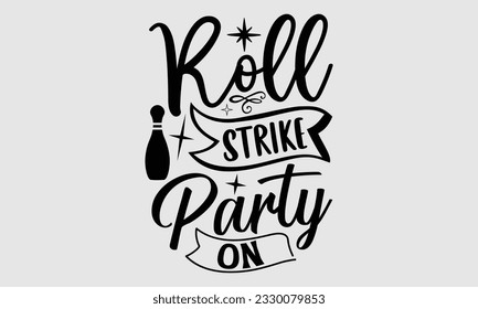 Roll Strike Party On- Bowling t-shirt design, Handmade calligraphy vector Illustration for prints on SVG and bags, posters, greeting card template EPS svg