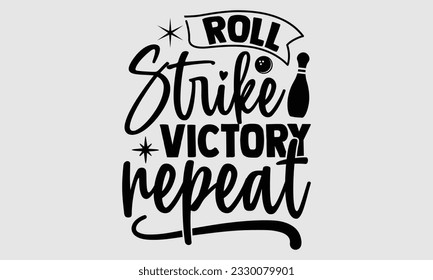 Roll Strike Victory Repeat- Bowling t-shirt design, Handmade calligraphy vector Illustration for prints on SVG and bags, posters, greeting card template EPS svg