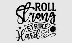 Roll Strong Strike Hard- Bowling T-shirt Design, Hand Drawn Lettering Phrase Isolated On White Background, Bags, Posters, Cards, Vector Illustration Template