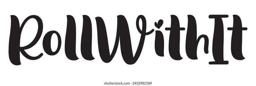 roll with it text on white background.
