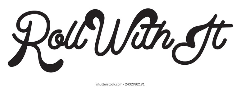roll with it text on white background.