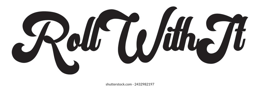 roll with it text on white background.