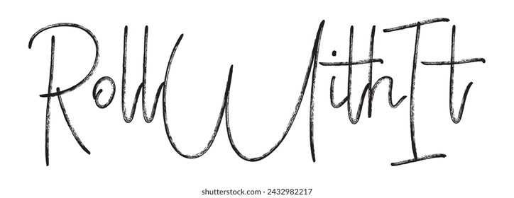 roll with it text on white background.